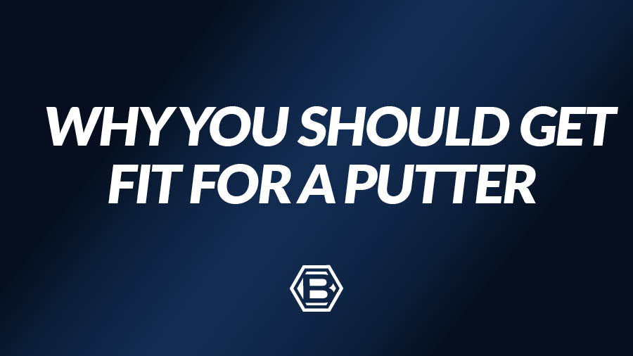 Why You Should Get Fit For a Putter